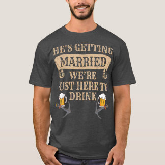 Funny Grooms Best Friend Wedding Were Here To Drin T-Shirt