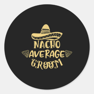 Funny Groomsman Bride Bachelor Nacho Average Groom Classic Round Sticker