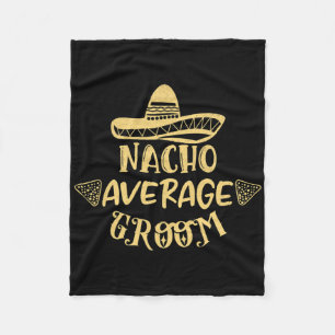Funny Groomsman Bride Bachelor Nacho Average Groom Fleece Blanket