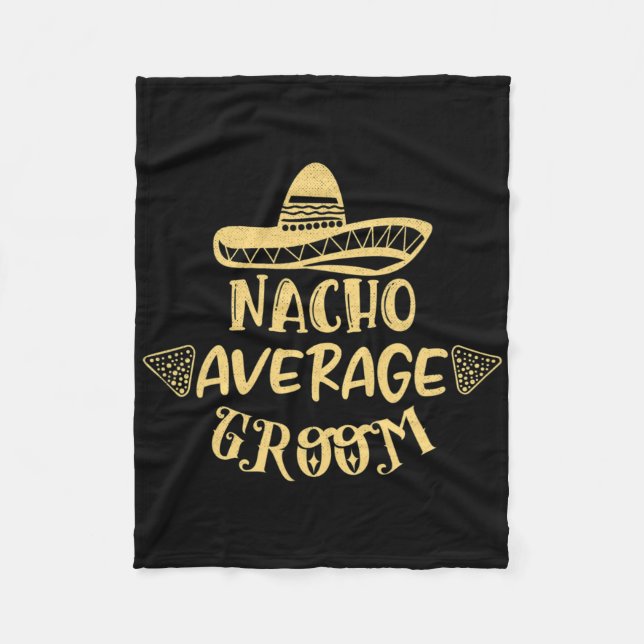Funny Groomsman Bride Bachelor Nacho Average Groom Fleece Blanket (Front)