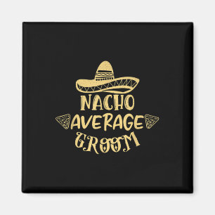 Funny Groomsman Bride Bachelor Nacho Average Groom Magnet