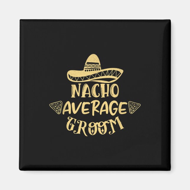 Funny Groomsman Bride Bachelor Nacho Average Groom Magnet (Front)