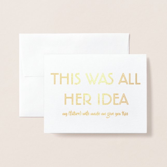 Funny Groomsman or Best Man - Her Idea Foil Card (Front With Envelope)