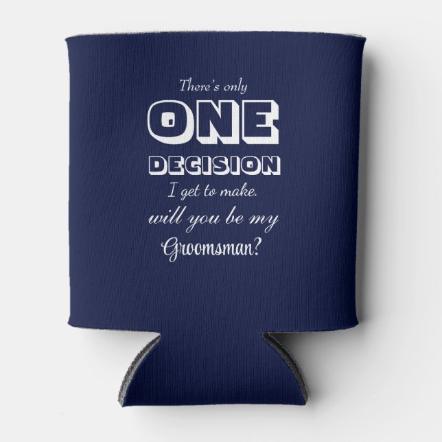 Funny - Groomsman Proposal One Decision Navy Blue Can Cooler (Front)