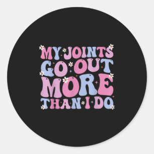 Funny Groovy My Joints Go Out More Than I Do Cool  Classic Round Sticker