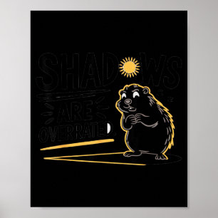 Funny Groundhog Day Design Shadows Are Overrated H Poster