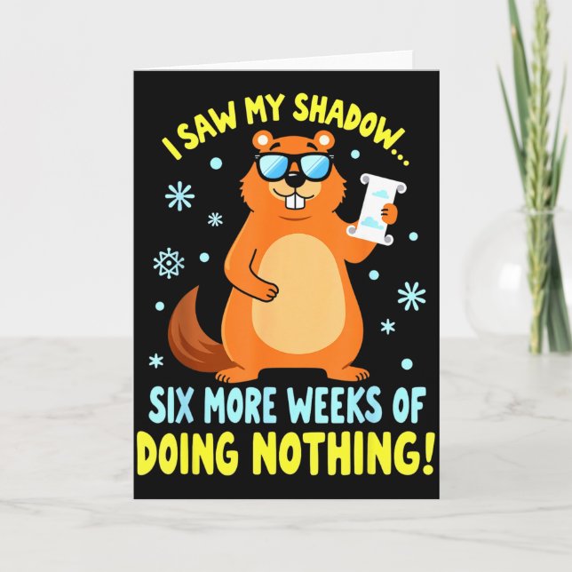 Funny Groundhog Day Six More Weeks Of Doing Nothin Card (Front)