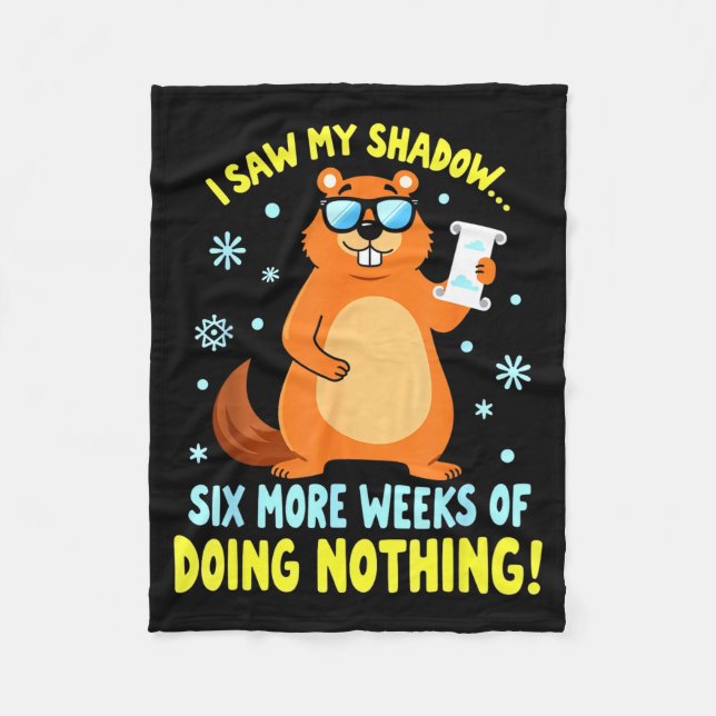 Funny Groundhog Day Six More Weeks Of Doing Nothin Fleece Blanket (Front)