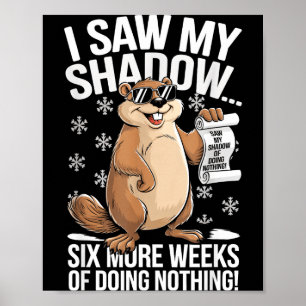 Funny Groundhog Day Six More Weeks Of Doing Nothin Poster