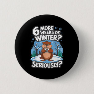 Funny Groundhog Day Winter 6 More Weeks Seriously Cm Round Badge