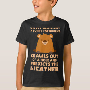 Funny Groundhog On My Birthday A Furry Fat Rodent  T-Shirt