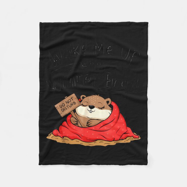Funny Groundhog Wake Me Up When Winter Ends Ground Fleece Blanket (Front)