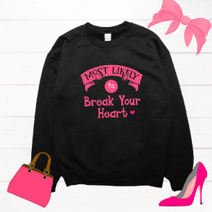 Funny Group Bachelorette  Most Likely Break Heart  Sweatshirt