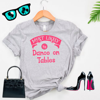 Funny Group Bachelorette Most Likely Dance Tables T-Shirt