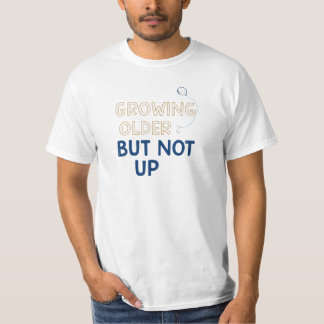 Funny Growing Older Birthday T-Shirt