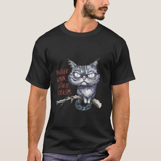Funny Grumpy Cat Another Human Problem Art ✨🐱🙄 T-Shirt (Front)