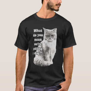 Funny grumpy cat meme for kitty lovers and owners T-Shirt