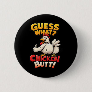 Funny Guess What Chicken Butt!  6 Cm Round Badge