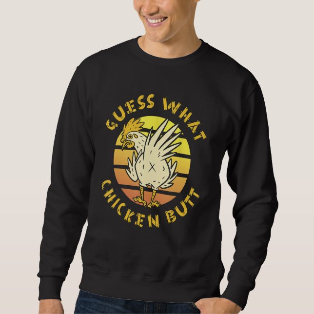 Funny Guess What Chicken Butt! Farmer Joking Chick Sweatshirt (Front)