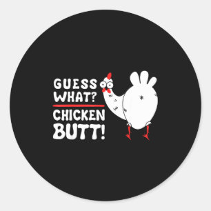 Funny Guess What_ Chicken Butt! Graphic Design  Classic Round Sticker