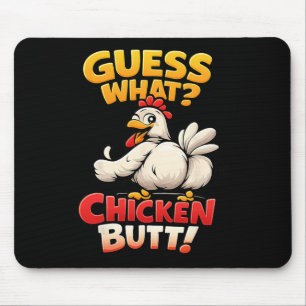 Funny Guess What Chicken Butt! Mouse Pad
