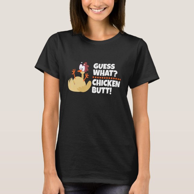 Funny guess what Chicken Butt! T-Shirt (Front)