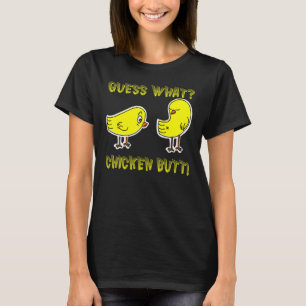 Funny Guess What Chicken Butt! White T Shirts