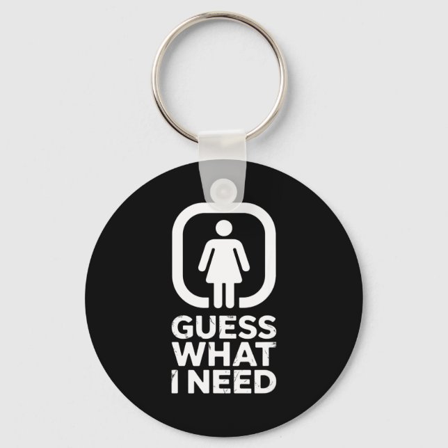 Funny guess what i need humor  key ring (Front)