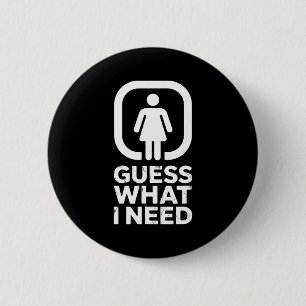 Funny guess what i need humour  6 cm round badge