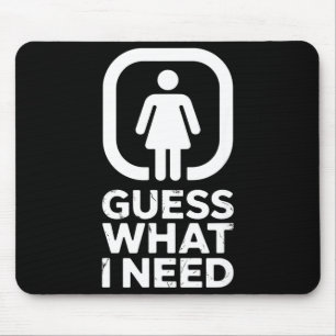 Funny guess what i need humour mouse pad