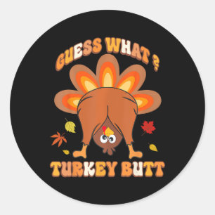 Funny Guess What Turkey Butt Girls Boys Thanksgivi Classic Round Sticker