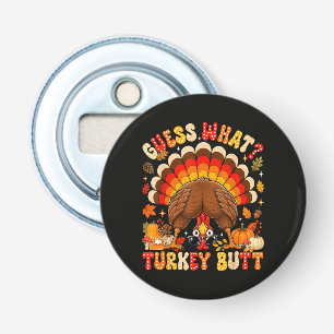 Funny Guess What Turkey Butt Thanksgiving Bottle Opener