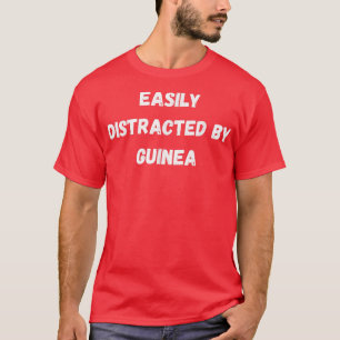 Funny Guinea , Easily Distracted By Guinea  T-Shirt