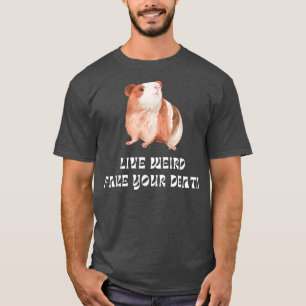 Funny Guinea Pig, Live Weird Fake Your Death, Wate T-Shirt