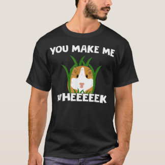 Funny Guinea Pig T You Make Me Wheek T-Shirt