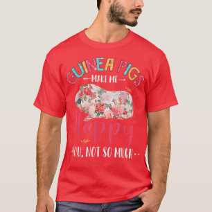 Funny Guinea Pigs Happy You Not So Much Floral Gui T-Shirt