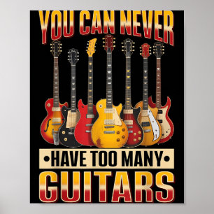 Funny Guitar Music You Can Never Have Too Many Gui Poster