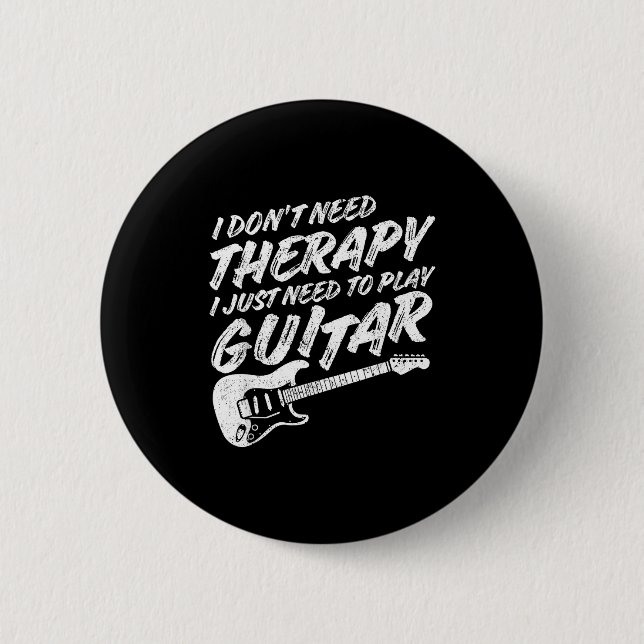 Funny Guitar Player I Just Need To Play Guitar Vin 6 Cm Round Badge (Front)