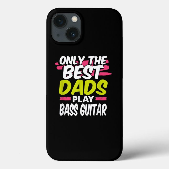 Funny Guitarist Dad Gift Only Best Dads Play Bass Case-Mate iPhone Case (Back)