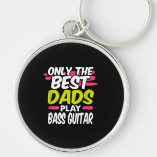 Funny Guitarist Dad Gift Only Best Dads Play Bass Key Ring