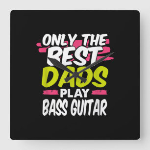 Funny Guitarist Dad Gift Only Best Dads Play Bass Square Wall Clock