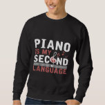 Funny Guitarist Gift Piano Is My Second Language P Sweatshirt<br><div class="desc">Funny Guitarist Gift Piano Is My Second Language Piano</div>