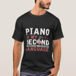 Funny Guitarist Gift Piano Is My Second Language P T-Shirt<br><div class="desc">Funny Guitarist Gift Piano Is My Second Language Piano</div>