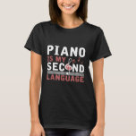 Funny Guitarist Gift Piano Is My Second Language P T-Shirt<br><div class="desc">Funny Guitarist Gift Piano Is My Second Language Piano</div>