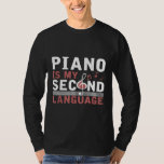 Funny Guitarist Gift Piano Is My Second Language P T-Shirt<br><div class="desc">Funny Guitarist Gift Piano Is My Second Language Piano</div>