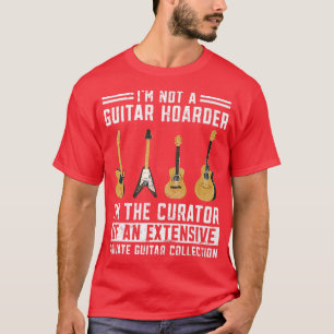 Funny Guitarist Im Not A Guitar Hoarder Im The Cur T-Shirt