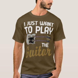 Funny Guitarist Musician I Just Want To Play The G T-Shirt