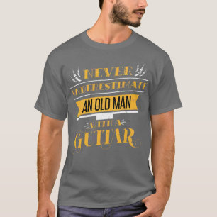 Funny Guitarist Quote Old Man Music Guitar T-Shirt