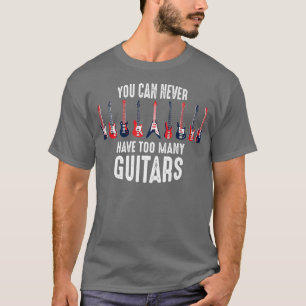 funny guitarist shirt you can never have too many 