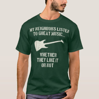 Funny GuitarMy Neighbors Listen to Great Music 874 T-Shirt